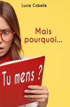 Couverture du livre « Mais pourquoi tu mens ? » de Lucie Cobelle aux éditions Isabelle Comare