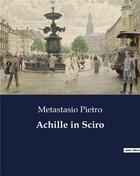 Couverture du livre « Achille in Sciro » de Metastasio Pietro aux éditions Culturea