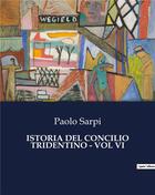 Couverture du livre « ISTORIA DEL CONCILIO TRIDENTINO - VOL VI » de Paolo Sarpi aux éditions Culturea