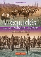 Couverture du livre « Les équides de la Grande Guerre : Vaillants soldats ! » de Eric Rousseau aux éditions France Agricole