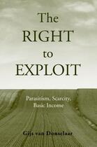 Couverture du livre « The Right to Exploit: Parasitism, Scarcity, and Basic Income » de Van Donselaar Gijs aux éditions Oxford University Press Usa