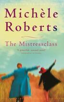 Couverture du livre « The Mistressclass » de Michele Roberts aux éditions Little Brown Book Group Digital