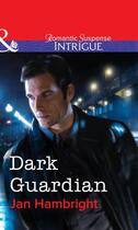 Couverture du livre « Dark Guardian (Mills & Boon Intrigue) » de Jan Hambright aux éditions Mills & Boon Series