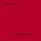 Couverture du livre « How to Do It » de Gustav Landshot aux éditions Epagine