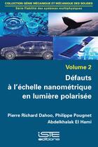 Couverture du livre « Défauts à l'échelle nanométrique en lumière polarisée » de Abdelkhalak El Hami et Philippe Pougnet et Pierre-Richard Dahoo aux éditions Iste