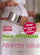 Couverture du livre « Attendre bébé (édition 2008) » de Christine Schilte et Rene Frydman aux éditions Hachette Pratique