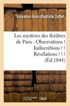 Couverture du livre « Les mysteres des theatres de paris : observations ! indiscretions ! ! revelations ! ! ! (ed.1844) » de Tuffet S-J-B. aux éditions Hachette Bnf