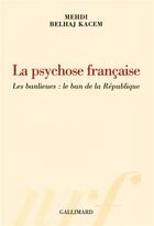 Couverture du livre « La psychose francaise - les banlieues : le ban de la republique » de Mehdi Belhaj-Kacem aux éditions Gallimard