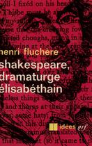 Couverture du livre « Shakespeare, Dramaturge Elisabethain » de Henri Fluchere aux éditions Gallimard