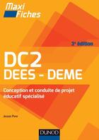 Couverture du livre « Maxi fiches : dc2 ; dees - deme ; conception et conduite de projet éducatif spécialisé (3e édition) » de Jacques Papay aux éditions Dunod