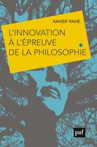 Couverture du livre « L'innovation à l'épreuve de la philosophie » de Xavier Pavie aux éditions Puf