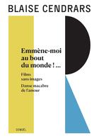 Couverture du livre « Oeuvres complètes Tome 14 : emmène -moi au bout du monde!... Films sans images ; danse macabre de l'amour » de Blaise Cendrars aux éditions Denoel