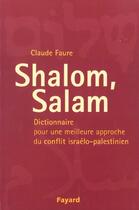 Couverture du livre « Shalom Salam ; Dictionnaire Pour Une Meilleure Approche Du Conflit Israelo-Palestinien » de Claude Faure aux éditions Fayard