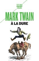 Couverture du livre « À la dure » de Mark Twain aux éditions Payot