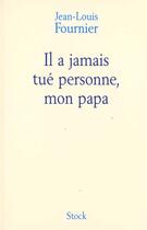 Couverture du livre « Il N'A Jamais Tue Personne Mon Papa » de Jean-Louis Fournier aux éditions Stock