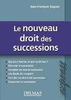 Couverture du livre « Le nouveau droit des successions » de Jean-Francois Sagaud aux éditions Delmas