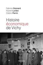 Couverture du livre « Histoire économique de Vichy » de Fabrice Grenard et Cedric Perrin et Florent Le Bot aux éditions Perrin