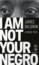 Couverture du livre « I am not your negro » de James Baldwin et Raoul Peck aux éditions 10/18