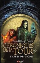 Couverture du livre « Chroniques de la tour t.3 ; l'appel des morts » de Laura Gallego-Garcia aux éditions J'ai Lu