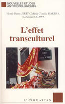 Couverture du livre « L'effet transculturel » de Maria Claudia Galera et Henri-Pierre Jeudy et Nobuhiko Ogawa aux éditions L'harmattan