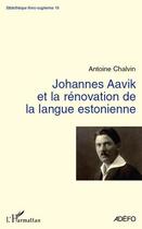 Couverture du livre « Johannes Aavik et la renovation de la langue estonienne » de Antoine Chalvin aux éditions L'harmattan