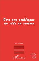 Couverture du livre « Vers une esthétique du vide au cinéma » de José Moure aux éditions Editions L'harmattan