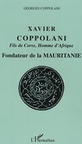 Couverture du livre « Xavier Coppolani Fils de Corse, Homme d'Afrique : Fondateur de la Mauritanie » de Georges Coppolani aux éditions Editions L'harmattan