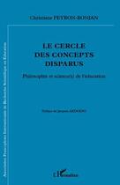 Couverture du livre « Le cercle des concepts disparus ; philosophie et science(s) de l'éducation » de Christiane Peyron-Bonjan aux éditions Editions L'harmattan