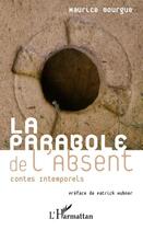 Couverture du livre « La parabole de l'absent ; contes intemporels » de Maurice Bourgue aux éditions Editions L'harmattan