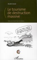 Couverture du livre « Le tourisme de destruction massive » de Andre Girod aux éditions L'harmattan