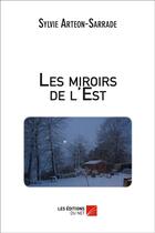 Couverture du livre « Les miroirs de l'est » de Sylvie Arteon-Sarrad aux éditions Editions Du Net