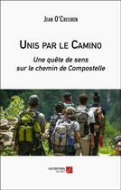 Couverture du livre « Unis par le camino : une quête de sens sur le chemin de compostelle » de Jean O'Creisren aux éditions Editions Du Net