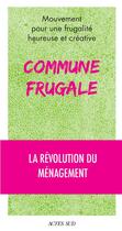 Couverture du livre « Commune frugale : la révolution du ménagement » de  aux éditions Actes Sud