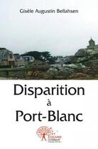 Couverture du livre « Disparition à Port-Blanc » de Gisele Augustin Bellahsen aux éditions Edilivre