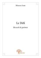 Couverture du livre « Le défi ; recueil de poèmes » de Moussa Sane aux éditions Edilivre