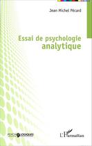 Couverture du livre « Essai de psychologie analytique » de Jean Michel Pécard aux éditions Editions L'harmattan