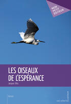 Couverture du livre « Les oiseaux de l'espérance » de Jacques Tetu aux éditions Mon Petit Editeur