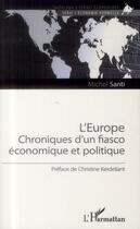 Couverture du livre « L'Europe ; chroniques d'un fiasco économique et politique » de Michel Santi aux éditions L'harmattan