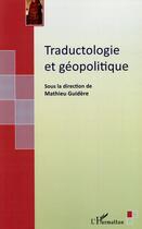 Couverture du livre « Traductologie et géopolitique » de Mathieu Guidere aux éditions L'harmattan