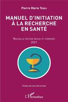 Couverture du livre « Manuel d'initiation à la recherche en santé (édition 2021) » de Pierre Marie Tebeu aux éditions L'harmattan