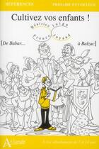 Couverture du livre « Cultivez vos enfants ! [de Babar... à Balzac] » de Beatrice Joyaud et France Jaigu aux éditions Atlande Editions