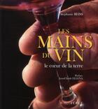 Couverture du livre « Les mains du vin ; le coeur de la terre » de Stephanie Reiss aux éditions Feret