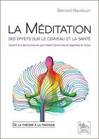 Couverture du livre « La méditation ; ses effets sur le cerveau et la santé » de Bernard Baudouin aux éditions Chariot D'or