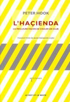 Couverture du livre « L'haçienda ; la meilleure façon de couler un club » de Peter Hook aux éditions Le Mot Et Le Reste