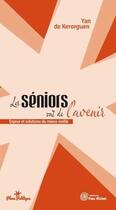 Couverture du livre « Les seniors ont de l'avenir ; enjeux et solutions du mieux vieillir » de Yan De Kerorguen aux éditions Yves Michel