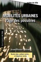 Couverture du livre « Mobilités urbaines : l'âge des possibles » de Jean-Pierre Orfeuil aux éditions Scrineo