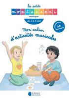 Couverture du livre « Les petits Montessori ; mon cahier d'activités musicales » de Samuel Pereira et Emmanuelle Blin et Isabelle Palombi aux éditions Librairie Des Ecoles