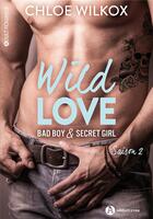 Couverture du livre « Wild love - bad boy & secret girl vol.2 » de Chloe Wilkox aux éditions Editions Addictives