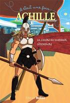 Couverture du livre « Il était une fois ; Achille ; la colère du guerrier légendaire » de Laurent Begue aux éditions Belize