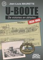 Couverture du livre « U-boote t.1 ; de victoires en defaites 1939-1945 » de Jean-Louis Maurette aux éditions Groix Editions